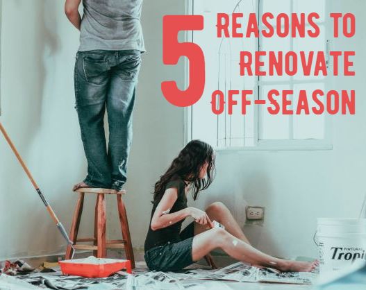 5 Reasons To Renovate Off-Season 