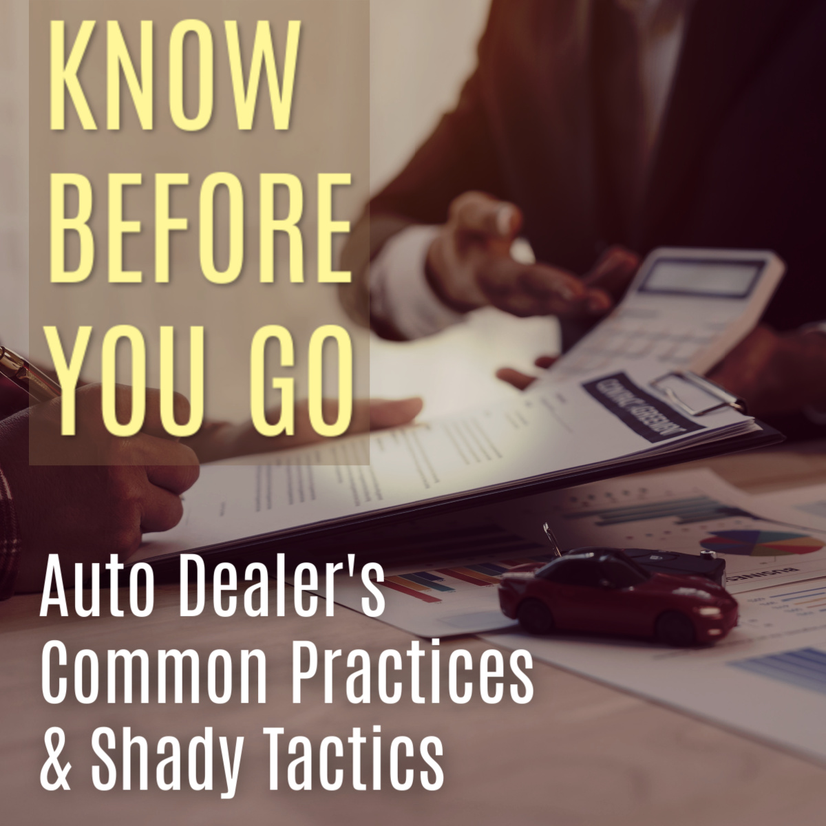 Know Before You Go: Auto Dealer’s Common Practices & Shady Tactics